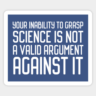 Plain speaking: Your inability to grasp science is not a valid argument against it (white text) Sticker